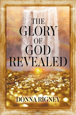 The Glory of God Revealed Paperback It's Supernatural!