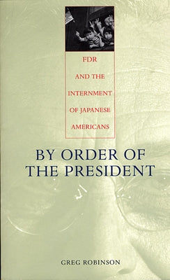 By Order of the President: FDR and the Internment of Japanese Americans Paperback Harvard University Press