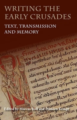 Writing the Early Crusades: Text, Transmission and Memory Paperback Boydell Press