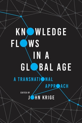 Knowledge Flows in a Global Age: A Transnational Approach Paperback University of Chicago Press