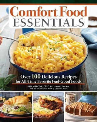 Comfort Food Essentials: Over 100 Delicious Recipes for All-Time Favorite Feel-Good Foods Paperback Fox Chapel Publishing