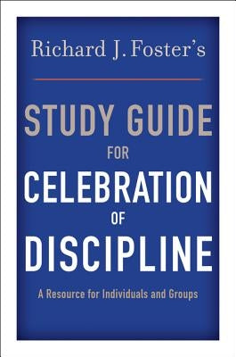 Richard J. Foster's Study Guide for Celebration of Discipline Paperback HarperOne