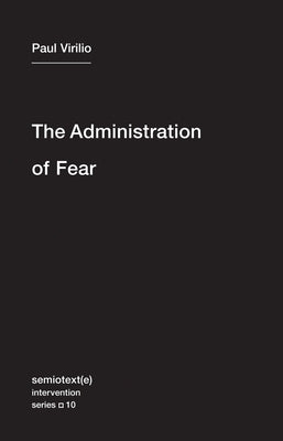 The Administration of Fear Paperback Semiotext(e)