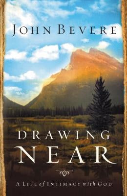 Drawing Near: A Life of Intimacy with God Paperback Thomas Nelson
