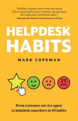 Helpdesk Habits: Become a helpdesk superhero and make yourself indispensable. Paperback Independently Published