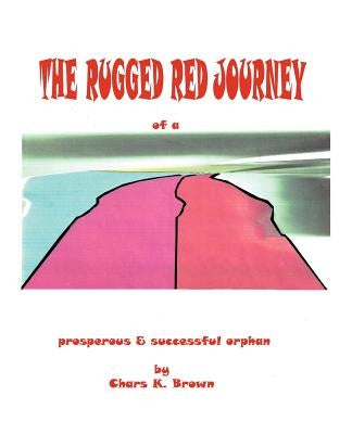 The Rugged Red Journey of a Prosperous and Successful Orphan Paperback iUniverse