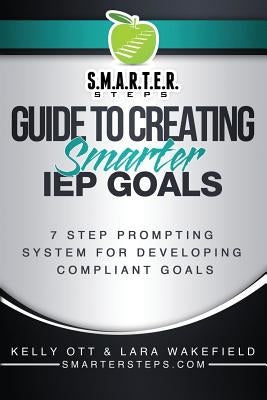 S.M.A.R.T.E.R. STEPS(TM) GUIDE TO CREATING Smarter IEP GOALS: 7 Step Prompting System for Developing Compliant Goals Paperback Createspace Independent Publishing Platform