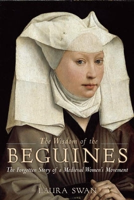 The Wisdom of the Beguines: The Forgotten Story of a Medieval Women's Movement Paperback BlueBridge