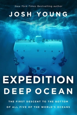 Expedition Deep Ocean: The First Descent to the Bottom of All Five of the World's Oceans Paperback Pegasus Books