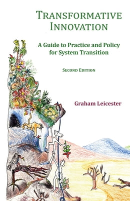 Transformative Innovation: A Guide to Practice and Policy for System Transition Paperback Triarchy Press Ltd