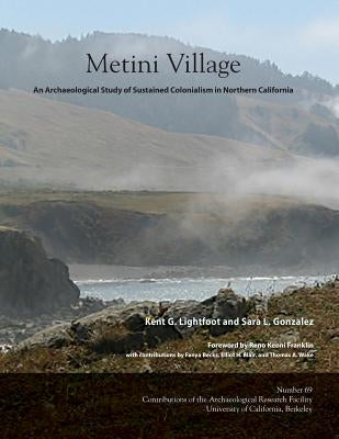 Metini Village: An Archaeological Study of Sustained Colonialism in Northern California Paperback Archaeological Research Facility University o