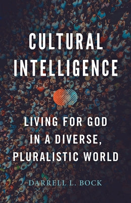 Cultural Intelligence: Living for God in a Diverse, Pluralistic World B&H Publishing Group