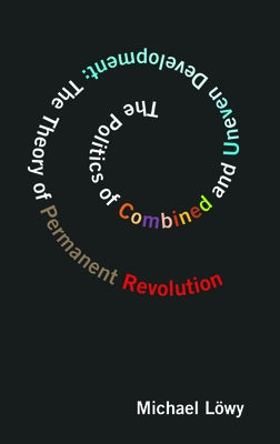 Politics of Combined and Uneven Development: The Theory of Permanent Revolution Paperback Haymarket Books