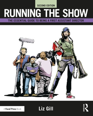 Running the Show: The Essential Guide to Being a First Assistant Director Paperback Routledge