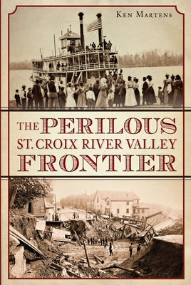 The Perilous St. Croix River Valley Frontier Paperback History Press