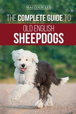 The Complete Guide to Old English Sheepdogs: Finding, Selecting, Raising, Feeding, Training, and Loving Your New OES Puppy Paperback LP Media Inc.