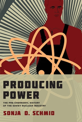 Producing Power: The Pre-Chernobyl History of the Soviet Nuclear Industry Paperback MIT Press