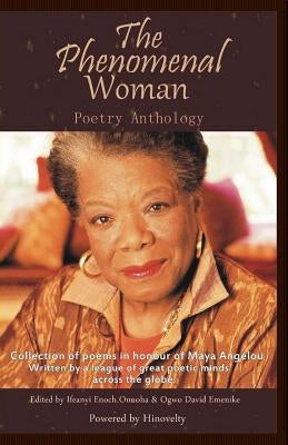 The Phenomenal Woman Poetry Anthology: Collection of Poems in Honour of Dr. Maya Angelou Paperback Createspace Independent Publishing Platform