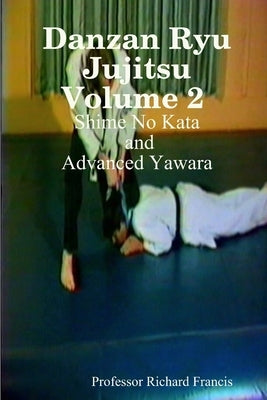 Danzan Ryu Jujitsu Volume 2 Shime No Kata and Advanced Yawara Paperback Lulu.com