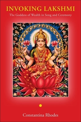 Invoking Lakshmi: The Goddess of Wealth in Song and Ceremony Paperback State University of New York Press