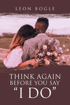 Think Again Before You Say I Do WestBow Press