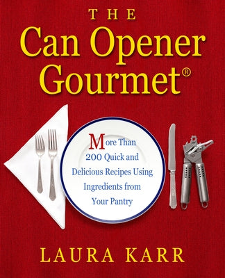 The Can Opener Gourmet: More Than 200 Quick and Delicious Recipes Using Ingredients from Your Pantry Paperback Open Road Distribution