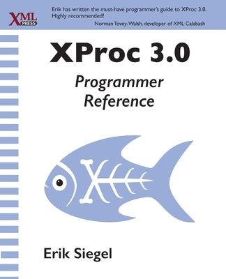XProc 3.0 Programmer Reference Paperback XML Press