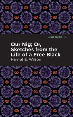 Our Nig; Or, Sketches from the Life of a Free Black Paperback Mint Editions