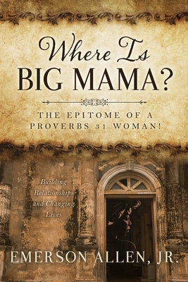 Where Is Big Mama?: The Epitome of a Proverbs 31 Woman! Paperback Xulon Press