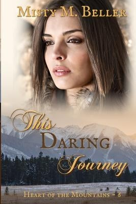 This Daring Journey Paperback Misty M. Beller Books, Inc.