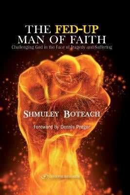 The Fed-Up Man of Faith: Challenging God in the Face of Suffering and Tragedy Paperback Independently Published