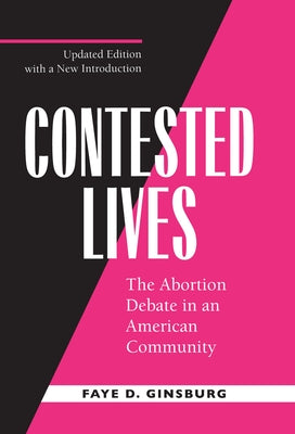 Contested Lives: The Abortion Debate in an American Community, Updated Edition Paperback University of California Press