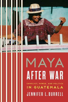Maya after War: Conflict, Power, and Politics in Guatemala Paperback University of Texas Press