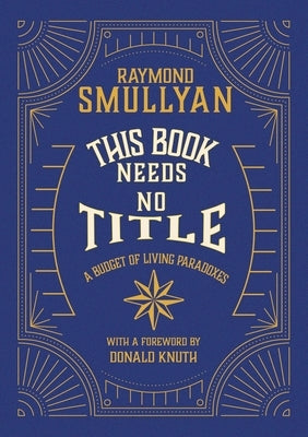 This Book Needs No Title: A Budget of Living Paradoxes Paperback What Is the Name of This Press