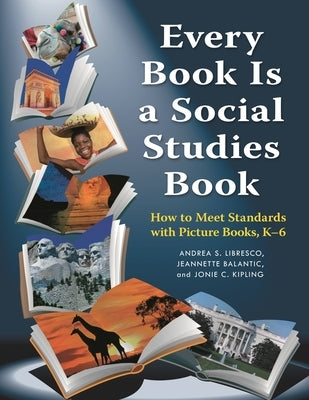 Every Book Is a Social Studies Book: How to Meet Standards with Picture Books, K-6 Paperback Bloomsbury Publishing PLC
