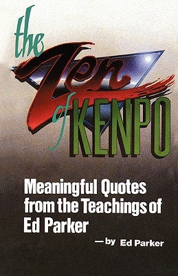 The Zen of Kenpo: Meanignful Quotes from the Teachings of Ed Parker Paperback Createspace Independent Publishing Platform