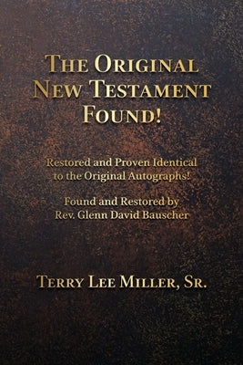 The Original New Testament Found! Restored and Proven Identical to the Original Autographs! Paperback Eternity Publications