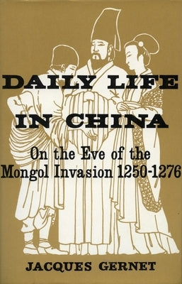 Daily Life in China on the Eve of the Mongol Invasion, 1250-1276 Paperback Stanford University Press