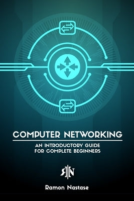 Computer Networking for Beginners: An Introductory Guide for Beginners looking to understand the Internet Paperback Blurb