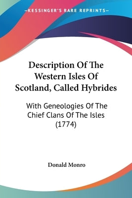 Description Of The Western Isles Of Scotland, Called Hybrides: With Geneologies Of The Chief Clans Of The Isles (1774) Paperback Kessinger Publishing