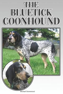 The Bluetick Coonhound: A Complete and Comprehensive Beginners Guide To: Buying, Owning, Health, Grooming, Training, Obedience, Understanding Paperback Independently Published