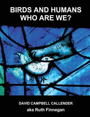Birds and Humans: who are we? Paperback Callender Press