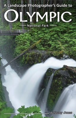 A Landscape Photographer's Guide to Olympic National Park Paperback Right Angles Photography