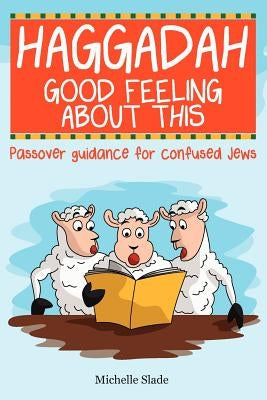 Haggadah Good Feeling About This Paperback Createspace Independent Publishing Platform