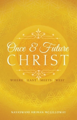 Once and Future Christ: Where East Meets West Paperback Crystal Clarity Publishers