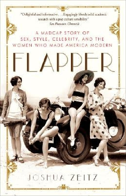 Flapper: A Madcap Story of Sex, Style, Celebrity, and the Women Who Made America Modern Paperback Crown Publishing Group (NY)