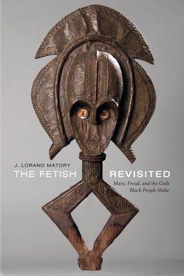 The Fetish Revisited: Marx, Freud, and the Gods Black People Make Paperback Duke University Press
