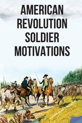 American Revolution: Soldier Motivations Paperback Gulam Publishers