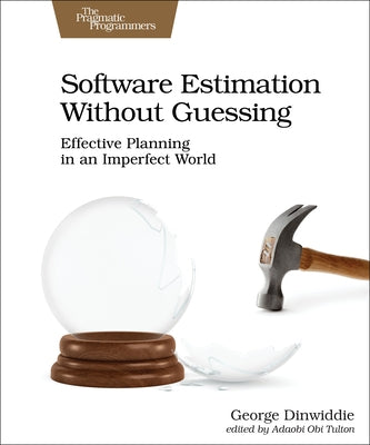 Software Estimation Without Guessing: Effective Planning in an Imperfect World Paperback Pragmatic Bookshelf