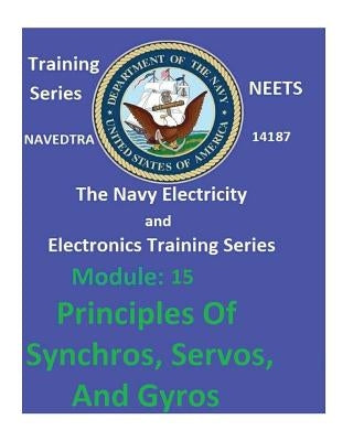The Navy Electricity and Electronics Training Series: Module 15 Principles Of Synchros, Servos, And Gyros Paperback Createspace Independent Publishing Platform